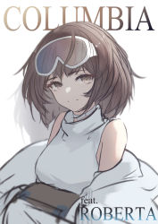 Rule 34 | 1girl, arknights, brown eyes, brown hair, character name, english text, goggles, goggles on head, jacket, looking at viewer, off shoulder, open clothes, open jacket, roberta (arknights), shirt, short hair, sketch, sleeveless, sleeveless shirt, slowlaze, smile, solo, split mouth, upper body, white jacket, white shirt